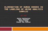 ELIMINATION OF HUMAN ERRORS IN THE LABELING OF URINE ANALYSIS SAMPLES IE 548 Antar Gutierrez Paul Stelson Mylie Tong Diane Van Scoter.