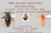 Web-based Specimen Databasing: Lessons from the Plant Bug Planetary Biodiversity Inventory Project presented by Randall T. Schuh Curator and Chair Division.