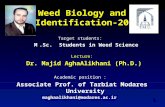 Weed Biology and Identification-205 Target students: M.Sc. Students in Weed Science Lecture: Dr. Majid AghaAlikhani (Ph.D.) Academic position : Associate.