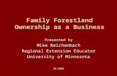 Family Forestland Ownership as a Business Presented by Mike Reichenbach Regional Extension Educator University of Minnesota 10/2008.