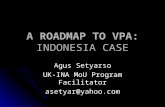 A ROADMAP TO VPA: INDONESIA CASE Agus Setyarso UK-INA MoU Program Facilitator asetyar@yahoo.com.