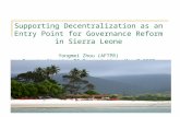 1 Supporting Decentralization as an Entry Point for Governance Reform in Sierra Leone Yongmei Zhou (AFTPR) Decentralization TG Presentation, Mar 7 2007.