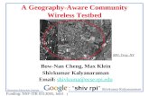 Shivkumar Kalyanaraman Rensselaer Polytechnic Institute 1 A Geography-Aware Community Wireless Testbed Bow-Nan Cheng, Max Klein Shivkumar Kalyanaraman.