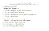 WHAT IS POLITICS? ANDREW HEYWOOD: CHAPTER 1, PP. 3-13. Chapter Outline: Defining politics Politics as the art of government Politics as public affairs.