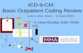 ICD-9-CM: Basic Outpatient Coding Review © Irene Mueller, EdD, RHIA June 6, 2013 10 am - 12 Noon MDST.
