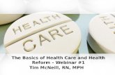 The Basics of Health Care and Health Reform – Webinar #1 Tim McNeill, RN, MPH.