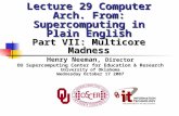 Lecture 29 Computer Arch. From: Supercomputing in Plain English Part VII: Multicore Madness Henry Neeman, Director OU Supercomputing Center for Education.