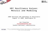 HPC Resilience Kaizen: Metrics and Modeling 2009 National HPC Workshop on Resilience August 13 2009, Washington DC Jon Stearley jrstear@sandia.gov Sandia.