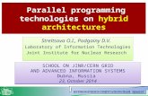 Parallel programming technologies on hybrid architectures SCHOOL ON JINR/CERN GRID AND ADVANCED INFORMATION SYSTEMS Dubna, Russia 23, October 2014 SCHOOL.