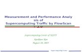 Supercomputing Center Measurement and Performance Analysis of Supercomputing Traffic by FlowScan+ 2.0 Supercomputing Center of KISTI Kookhan Kim August