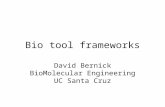 Bio tool frameworks David Bernick BioMolecular Engineering UC Santa Cruz.