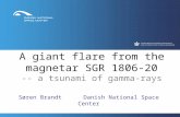 A giant flare from the magnetar SGR 1806-20 -- a tsunami of gamma-rays Søren Brandt Danish National Space Center.