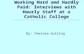 Working Hard and Hardly Paid: Interviews with Hourly Staff at a Catholic College By: Chelsea Gulling.