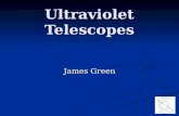 Ultraviolet Telescopes James Green. The Modern Universe Space Telescope A Visions Mission Concept Study for A Large UV-Optical Space Telescope James Green.