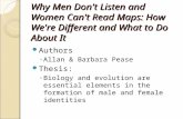 Why Men Don't Listen and Women Can't Read Maps: How We're Different and What to Do About It Authors ◦ Allan & Barbara Pease Thesis: ◦ Biology and evolution.