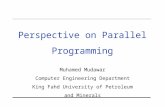 Perspective on Parallel Programming Muhamed Mudawar Computer Engineering Department King Fahd University of Petroleum and Minerals.