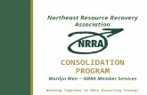 Northeast Resource Recovery Association CONSOLIDATION PROGRAM Marilyn Weir ~ NRRA Member Services Working Together to Make Recycling Strong!