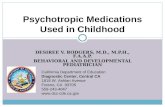 DESIREE V. RODGERS, M.D., M.P.H., F.A.A.P. BEHAVIORAL AND DEVELOPMENTAL PEDIATRICIAN Psychotropic Medications Used in Childhood California Department of.