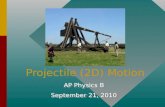 Projectile (2D) Motion AP Physics B September 21, 2010 AP Physics B September 21, 2010.