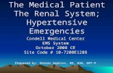 The Medical Patient The Renal System; Hypertensive Emergencies Condell Medical Center EMS System October 2008 CE Site Code # 10-7200E1208 Prepared by: