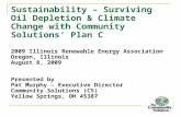 Sustainability – Surviving Oil Depletion & Climate Change with Community Solutions’ Plan C 2009 Illinois Renewable Energy Association Oregon, Illinois.