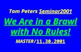 Tom Peters Seminar2001 We Are in a Brawl with No Rules! MASTER/11.30.2001.