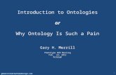 Introduction to Ontologies or Why Ontology Is Such a Pain Gary H. Merrill Phenotype RCN Meeting Feb. 23, 2012 Raleigh 1 ghmerrill@chathamdesign.com.