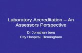 Laboratory Accreditation – An Assessors Perspective Dr Jonathan berg City Hospital, Birmingham.
