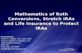 Mathematics of Roth Conversions, Stretch IRAs and Life Insurance to Protect IRAs Presented by: Robert S. Keebler, CPA, MST, DEP Virchow, Krause & Company,