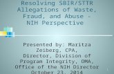 1 Resolving SBIR/STTR Allegations of Waste, Fraud, and Abuse - NIH Perspective Presented by: Maritza Zeiberg, CPA, Director, Division of Program Integrity,