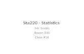 Sta220 - Statistics Mr. Smith Room 310 Class #16.