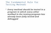 The Fundamental Rule for Testing Methods Every method should be tested in a program in which every other method in the testing program has already been.