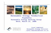 1 Renewable Energy Production Payments Carel DeWinkel Renewable Energy Division carel.dewinkel@state.or.us Renewable Energy Working Group Bend, March 22,