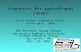 Incentives for Agricultural Energy Gerry Palano, Renewable Energy Coordinator, MDAR EBC Renewable Energy Seminar Sustainable Regional Agriculture through.