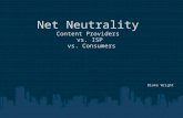 Net Neutrality Content Providers vs. ISP vs. Consumers Blake Wright.