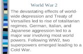 World War 2 The devastating effects of world- wide depression and Treaty of Versailles led to rise of totalitarian regimes. German, Italian, and Japanese.