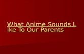 What Anime Sounds Like To Our Parents What Anime Sounds Like To Our Parents.