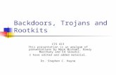 Backdoors, Trojans and Rootkits CIS 413 This presentation is an amalgam of presentations by Mark Michael, Randy Marchany and Ed Skoudis. I have edited.