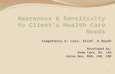 Competency 6: Loss, Grief, & Death Developed by: Dede Carr, BS, LDA Karen Neu, MSN, CNE, CNP 1.