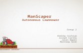 Autonomous Lawnmower ManScaper Autonomous Lawnmower Group 2 Andrew Cochrum Joseph Corteo Jason Oppel Matthew Seth.