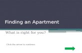 Finding an Apartment What is right for you? Click the arrow to continue.