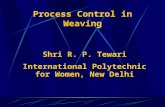 Process Control in Weaving Shri R. P. Tewari International Polytechnic for Women, New Delhi.