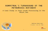 1 ROMPETROL’S TURNAROUND OF THE PETROMIDIA REFINERY A Case Study in Sour Crude Processing in the Black Sea CERA—East Meets West Istanbul, June 29, 2005.