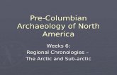 Pre-Columbian Archaeology of North America Weeks 6: Regional Chronologies – The Arctic and Sub-arctic.
