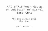 API 6A718 Work Group on Addition of Nickel Base CRAs API SC6 Winter 2012 Meeting Paul Maxwell.