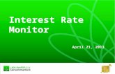 Interest Rate Monitor April 21, 2013. 2 Brief Overview  Inflation, monetary stimulus withdrawal and delay in Eurobonds may smooth decrease in interest.
