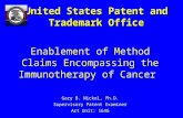 Enablement of Method Claims Encompassing the Immunotherapy of Cancer Gary B. Nickol, Ph.D. Supervisory Patent Examiner Art Unit: 1646 United States Patent.
