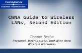 CWNA Guide to Wireless LANs, Second Edition Chapter Twelve Personal, Metropolitan, and Wide Area Wireless Networks.