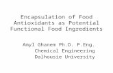 Encapsulation of Food Antioxidants as Potential Functional Food Ingredients Amyl Ghanem Ph.D. P.Eng. Chemical Engineering Dalhousie University.