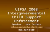 UIFSA 2008 Intergovernmental Child Support Enforcement Speaker: John Cardoza john.cardoza@ventura.org 805-437-8110 1.